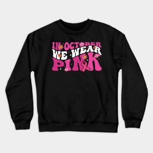 In October We Wear Pink flower groovy Breast Cancer Awareness Ribbon Cancer Ribbon Cut Crewneck Sweatshirt